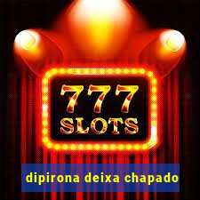 dipirona deixa chapado